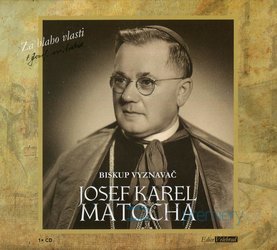 Josef Karel Matocha - Biskup vyznavač (CD) - mluvené slovo