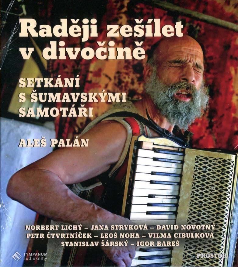 Levně Raději zešílet v divočině - Setkání se šumavskými samotáři (MP3-CD) - Audiokniha