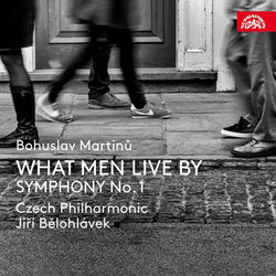 Martinů: What Men Live By, Symfonie č. 1, H 289, Česká filharmonie, Jiří Bělohlávek (CD)