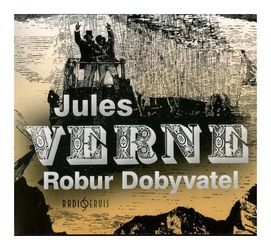 Robur Dobyvatel (Jules Verne-Různí interpreti) (CD) - rozhlasová dramatizace