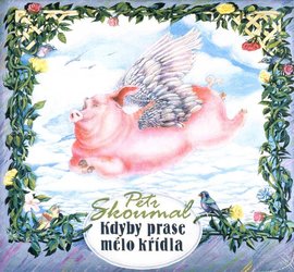 Petr Skoumal: Kdyby prase mělo křídla (CD)