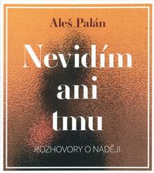 Nevidím ani tmu, rozhovory o naději (MP3-CD) - audiokniha