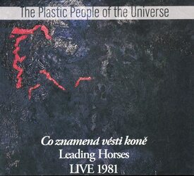 The Plastic People of the Universe - Co znamená vésti koně Live 1981 (CD)