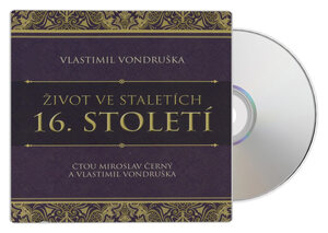 Život ve staletích - 16. století (Vlastimil Vondruška-Miroslav Černý) (MP3-CD)
