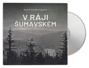 V ráji šumavském (Karel Klostermann-Ivan Řezáč) (2 MP3-CD)