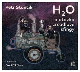 H2O a otázka zrcadlové sfingy (Petr Stančík-Jiří Lábus) (MP3-CD)
