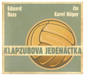 Klapzubova jedenáctka (Eduard Bass-Karel Höger) (CD)